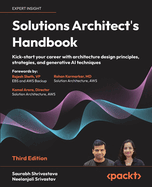 Solutions Architect's Handbook: Kick-start your career with architecture design principles, strategies, and generative AI techniques