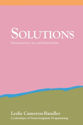 Solutions: Enhancing Love, Sex, and Relationships - Cameron-Bandler, Leslie