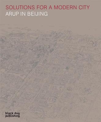 Solutions for a Modern City: Arup in Beijing - Hill, Terry