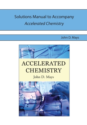 Solutions Manual for Accelerated Chemistry - Mays, John D