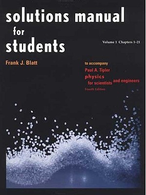 Solutions Manual for Students Vol 1 Chapters 1-21: To Accompany Physics for Scientists and Engineers 4e - Tipler, Paul Allen, and Blatt, Frank J