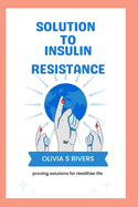 Solutions To Insulin Resistance: Proving Solutions for Healthier Life