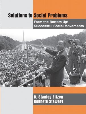 Solutions to Social Problems from the Bottom Up: Successful Social Movements - Eitzen, D, and Stewart, Kenneth