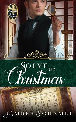 Solve by Christmas - Schamel, Amber, and Lockhart, Deirdre (Editor), and White, Roseanna (Cover design by)