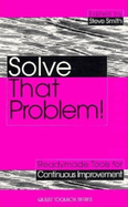 Solve That Problem!: Tools and Techniques for Continuous Improvement