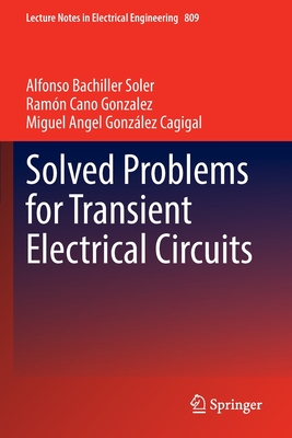 Solved Problems for Transient Electrical Circuits - Bachiller Soler, Alfonso, and Cano Gonzalez, Ramn, and Gonzlez Cagigal, Miguel Angel