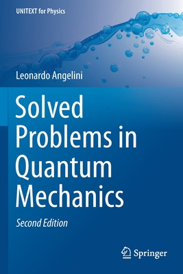 Solved Problems in Quantum Mechanics - Angelini, Leonardo