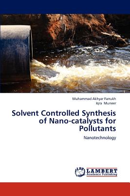 Solvent Controlled Synthesis of Nano-catalysts for Pollutants - Farrukh, Muhammad Akhyar, and Muneer, Iqra