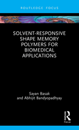 Solvent-Responsive Shape Memory Polymers for Biomedical Applications