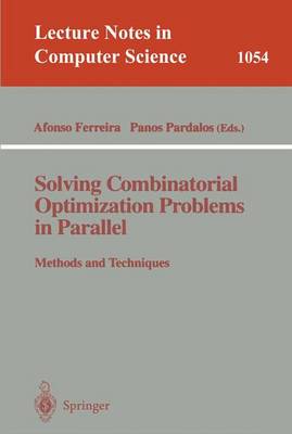 Solving Combinatorial Optimization Problems in Parallel Methods and Techniques: Methods and Techniques - Ferreira, Alfonso (Editor), and Pardalos, Panos (Editor)