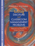 Solving Discipline and Classroom Management Problems: Methods and Models for Today's Teachers