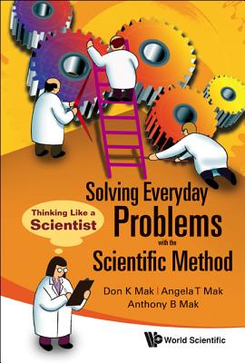 Solving Everyday Problems with the Sci.. - Don K Mak, Angela T Mak Anthony B Mak