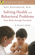 Solving Health and Behavioral Problems from Birth Through Preschool: A Parent's Guide