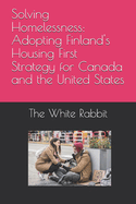 Solving Homelessness: Adopting Finland's Housing First Strategy for Canada and the United States