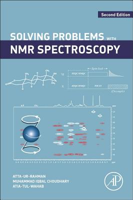 Solving Problems with NMR Spectroscopy - Rahman, Atta-ur, and Choudhary, Muhammad Iqbal, and Wahab, Atia-tul-