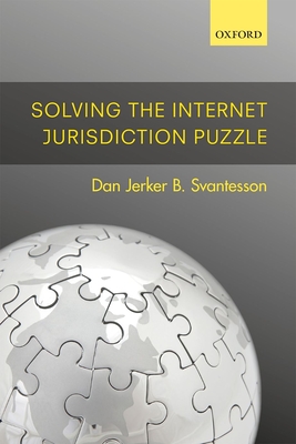 Solving the Internet Jurisdiction Puzzle - Svantesson, Dan Jerker B.