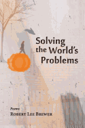 Solving the World's Problems - Brewer, Robert Lee