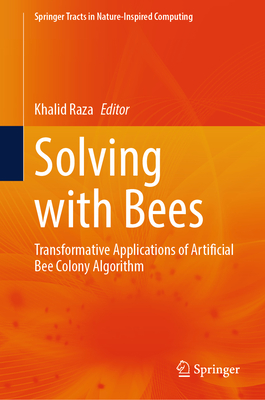 Solving with Bees: Transformative Applications of Artificial Bee Colony Algorithm - Raza, Khalid (Editor)
