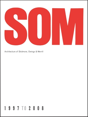 SOM: Architecture of Skidmore, Owings & Merrill, 1997-2008 - Frampton, Kenneth (Introduction by)