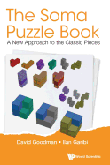 Soma Puzzle Book, The: A New Approach to the Classic Pieces