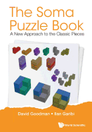 Soma Puzzle Book, The: A New Approach to the Classic Pieces