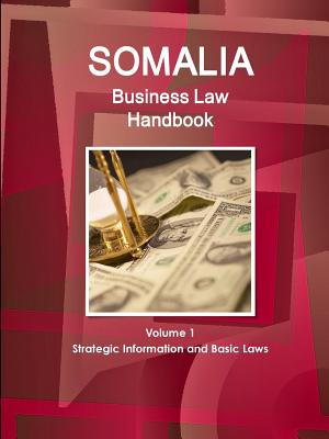 Somalia Business Law Handbook Volume 1 Strategic Information and Basic Laws - Ibp Inc