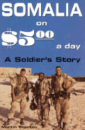 Somalia on $5.00 a Day: A Soldier's Story - Stanton, Martin