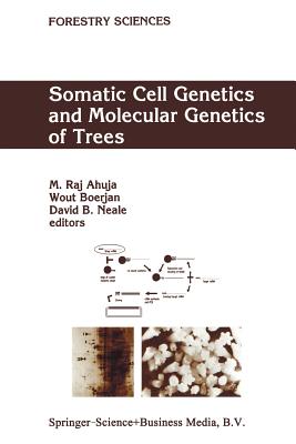 Somatic Cell Genetics and Molecular Genetics of Trees - Ahuja, M R (Editor), and Boerjan, Wout (Editor), and Neale, David B (Editor)