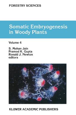 Somatic Embryogenesis in Woody Plants: Volume 4 - Jain, S.M. (Editor), and Gupta, Pramod P.K. (Editor), and Newton, R.J. (Editor)