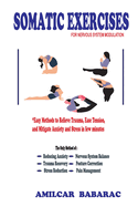 Somatic Exercises for Nervous System Modulation: "Easy Methods to Relieve Trauma, Ease Tension, and Mitigate Anxiety and Stress in few minutes