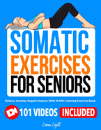 Somatic Exercises for Seniors: Reduce Anxiety, Regain Posture With 15-Min Calming Exercise Book