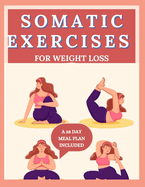 Somatic Exercises for Weight Loss: 28 Day body Transformation, burn-out excess fat with yoga and increase body flexibility (2024/2025)