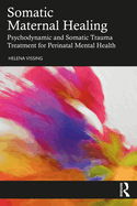 Somatic Maternal Healing: Psychodynamic and Somatic Trauma Treatment for Perinatal Mental Health
