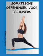 Somatische Oefeningen Voor Beginners: Een gids om stress, angst, lichaamspijn en spanning te verlichten