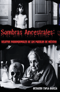 Sombras Ancestrales: Relatos Paranormales de los Pueblos de M?xico