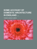 Some Account of Domestic Architecture in England