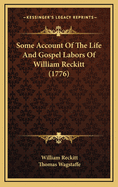 Some Account of the Life and Gospel Labors of William Reckitt (1776)