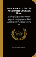 Some Account Of The Life And Services Of William Blount: An Officer Of The Revolutionary Army, Member Of The Continental Congress, And Of The Convention Which Framed The Constitution Of The United States, Also Governor Of The Territory South Of The