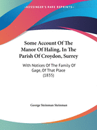 Some Account Of The Manor Of Haling, In The Parish Of Croydon, Surrey: With Notices Of The Family Of Gage, Of That Place (1835)