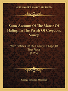 Some Account Of The Manor Of Haling, In The Parish Of Croydon, Surrey: With Notices Of The Family Of Gage, Of That Place (1835)