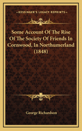 Some Account Of The Rise Of The Society Of Friends In Cornwood, In Northumerland (1848)