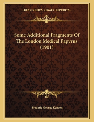 Some Additional Fragments of the London Medical Papyrus (1901) - Kenyon, Frederic George