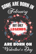 Some Are Born In February But Only Legends Are Born On Valentine's Day: Valentine Gift, Best Gift For Man And Women Who Are Born In Valentine's Day