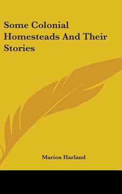 Some Colonial Homesteads And Their Stories - Harland, Marion