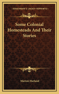 Some Colonial Homesteads and Their Stories