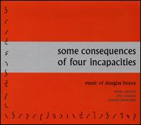 Some Consequences of Four Incapacities: Music of Douglas Boyce - Aeolus Quartet; Counter)Induction; Trio Cavatina