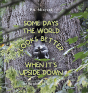 Some days the world looks better when it's upside down: The wisdom of wildlife