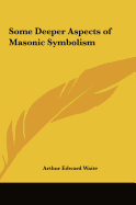 Some Deeper Aspects of Masonic Symbolism