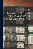 Some Descendants of William Sawyer, of Newbury, Mass.