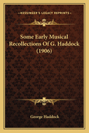 Some Early Musical Recollections Of G. Haddock (1906)